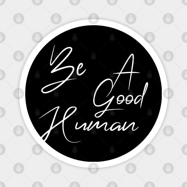 Be a good human , be a nice human , be kind , be a nice person Magnet by Mosklis